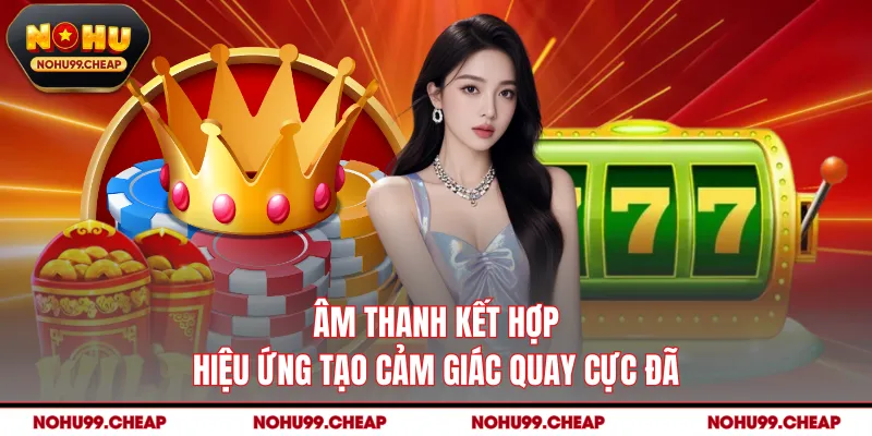 Âm thanh kết hợp hiệu ứng tạo cảm giác quay cực đã