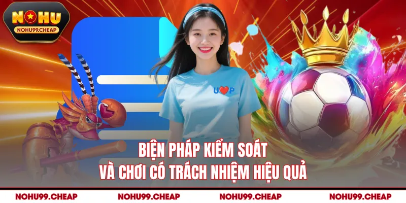 Biện pháp kiểm soát và chơi có trách nhiệm hiệu quả
