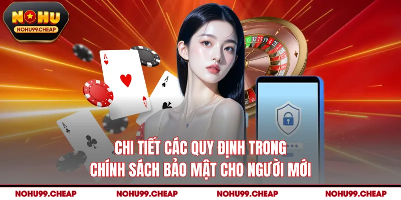 Chi tiết các quy định trong chính sách bảo mật cho người mới