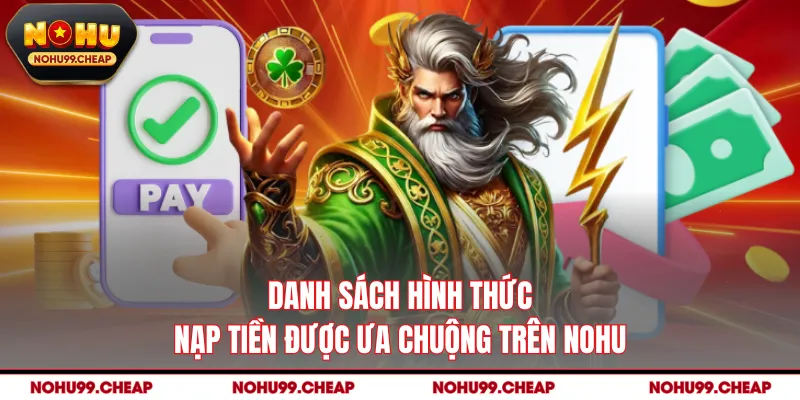Danh sách hình thức nạp tiền được ưa chuộng trên Nohu