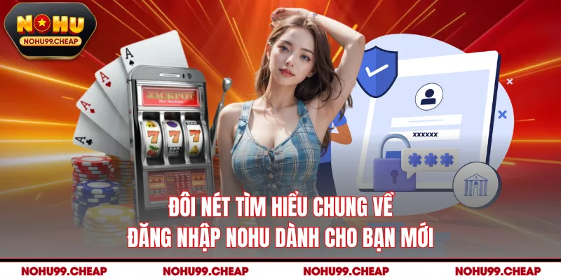 Đôi nét tìm hiểu chung về đăng nhập NOHU dành cho bạn mới