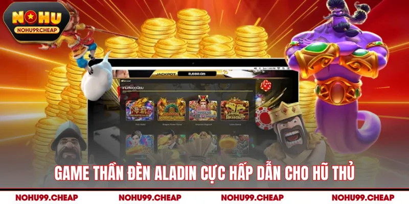 Game thần đèn Aladin cực hấp dẫn cho hũ thủ