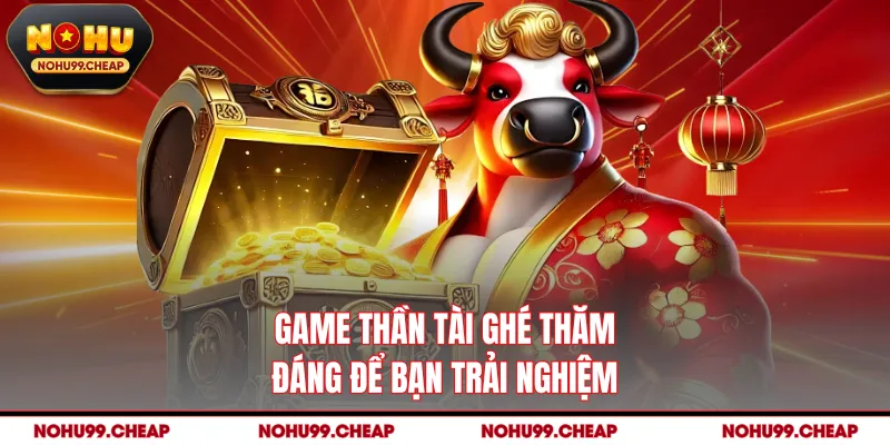 Game Thần Tài Ghé Thăm đáng để bạn trải nghiệm
