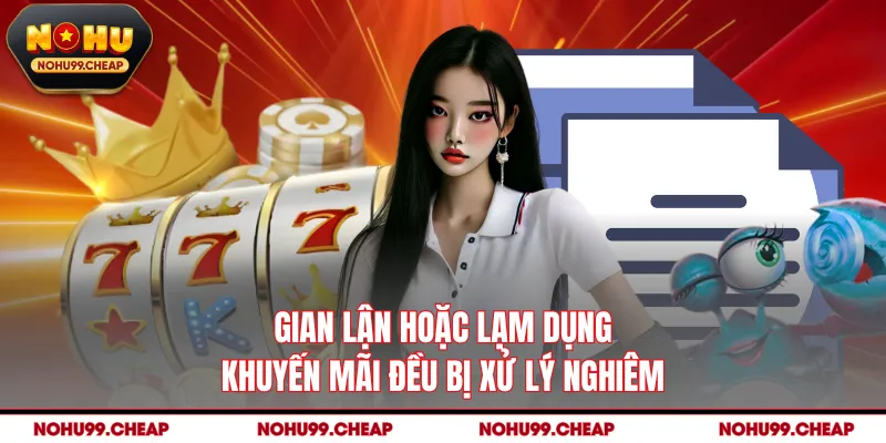 Gian lận hoặc lạm dụng khuyến mãi đều bị xử lý nghiêm