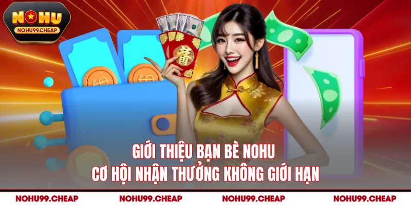 Giới Thiệu Bạn Bè NOHU - Cơ Hội Nhận Thưởng Không Giới Hạn
