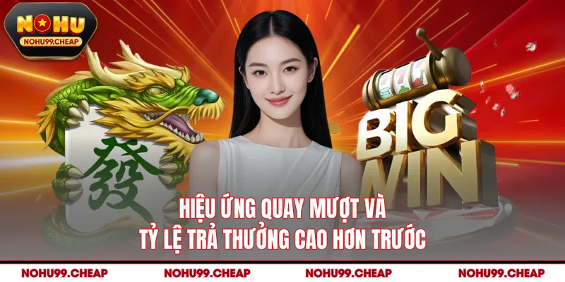Hiệu ứng quay mượt và tỷ lệ trả thưởng cao hơn trước