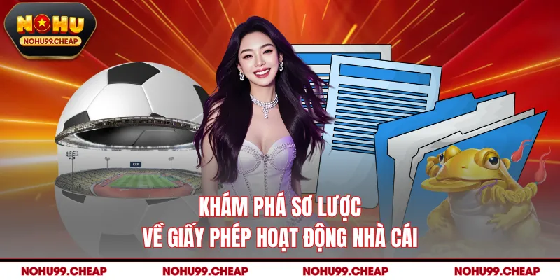 Khám phá sơ lược về giấy phép hoạt động nhà cái