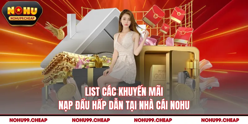 List các khuyến mãi nạp đầu hấp dẫn tại nhà cái NOHU