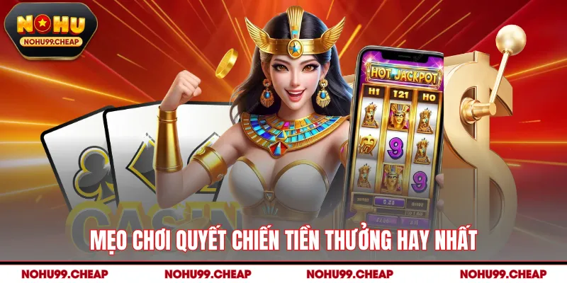 Mẹo chơi quyết chiến tiền thưởng hay nhất
