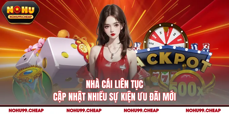 Nhà cái liên tục cập nhật nhiều sự kiện ưu đãi mới