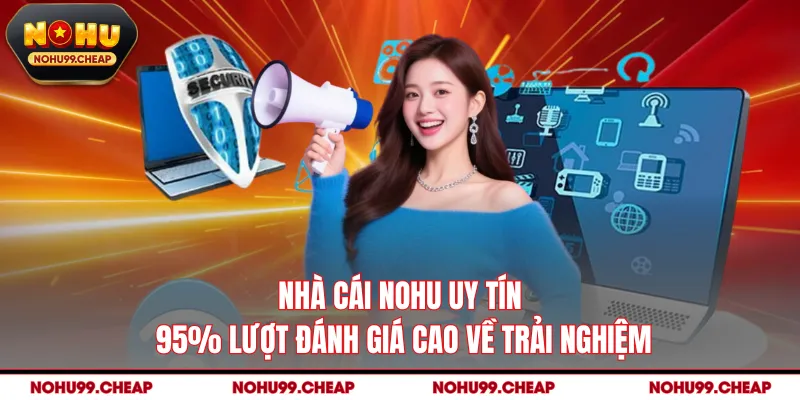 Nhà Cái NOHU Uy Tín - 95% Lượt Đánh Giá Cao Về Trải Nghiệm