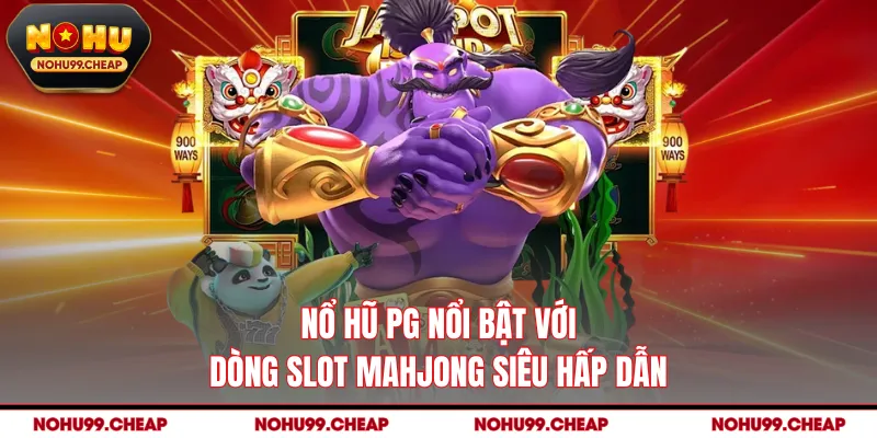 Nổ hũ PG nổi bật với dòng slot Mahjong siêu hấp dẫn