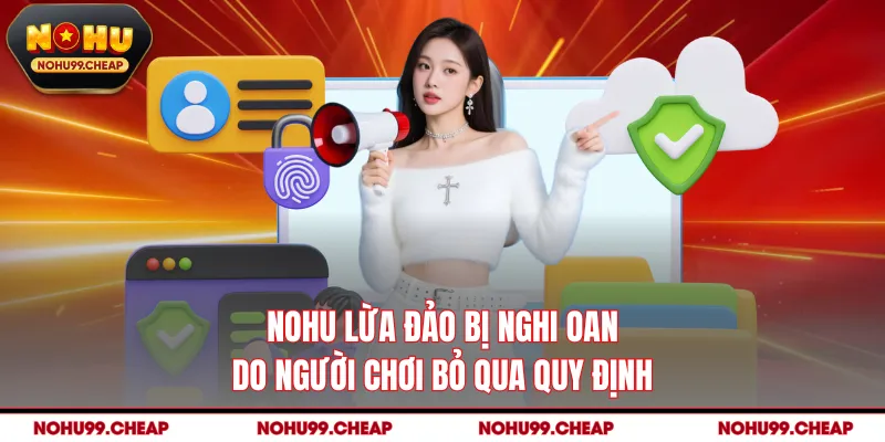 NOHU lừa đảo bị nghi oan do người chơi bỏ qua quy định