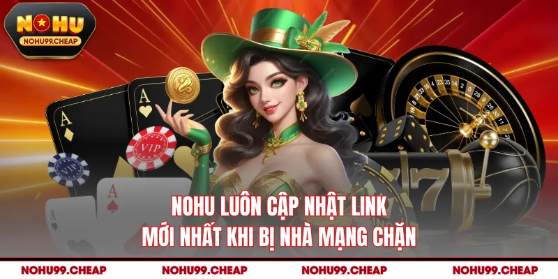 NOHU luôn cập nhật link mới nhất khi bị nhà mạng chặn