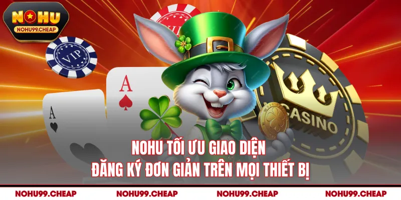 NOHU tối ưu giao diện đăng ký đơn giản trên mọi thiết bị