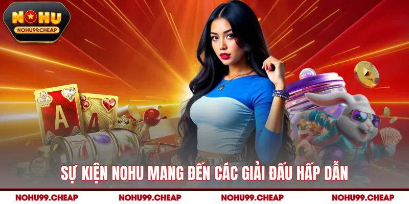 Sự kiện NOHU mang đến các giải đấu hấp dẫn