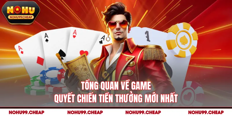 Tổng quan về game quyết chiến tiền thưởng mới nhất