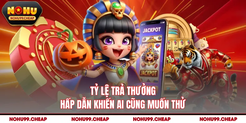 Tỷ lệ trả thưởng hấp dẫn khiến ai cũng muốn thử